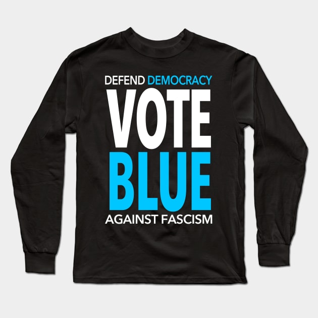 Vote BLUE - Defend Democracy Against Fascism Long Sleeve T-Shirt by Tainted